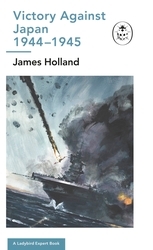 Book cover of Victory Against Japan 1944-1945: A Ladybird Expert Book by James Holland