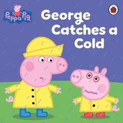 Book cover of Peppa Pig: George Catches a Cold by Peppa Pig