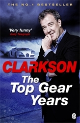 Book cover of The Top Gear Years by Jeremy Clarkson