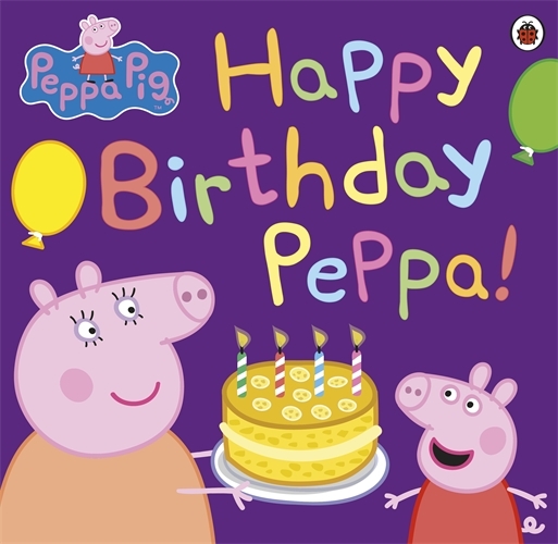Book cover of Peppa Pig: Happy Birthday Peppa! by Peppa Pig