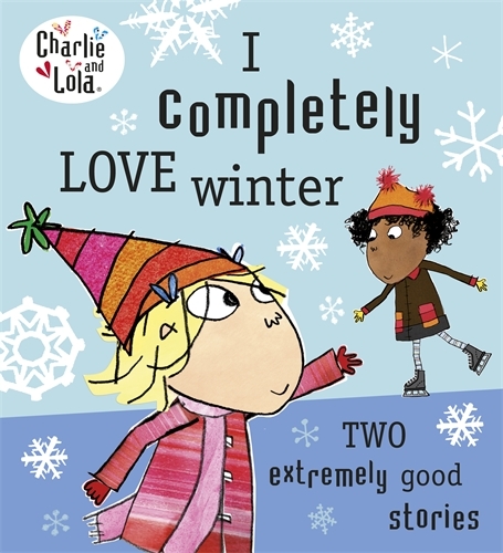 Book cover of Charlie and Lola: I Completely Love Winter by Lauren Child
