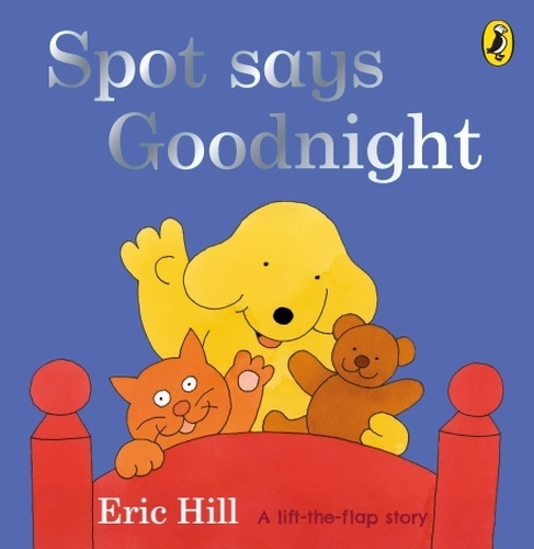 Book cover of Spot Says Goodnight by Eric Hill