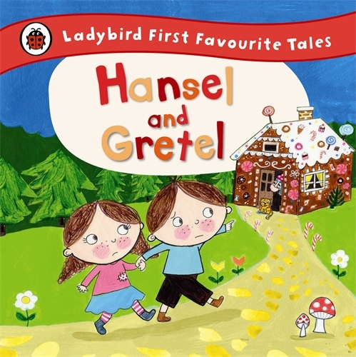 Book cover of Hansel and Gretel: Ladybird First Favourite Tales