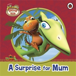 Book cover of Dinosaur Train: A Surprise for Mum