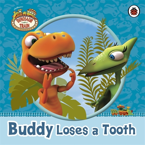 Book cover of Dinosaur Train: Buddy Loses a Tooth