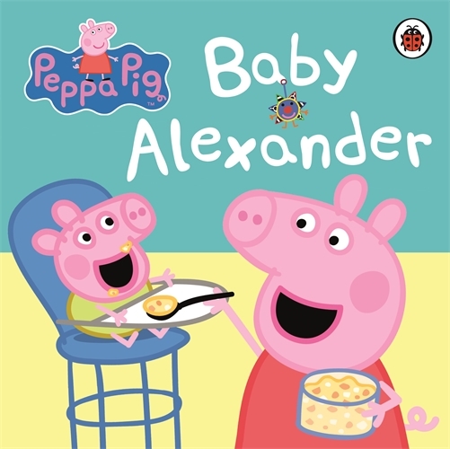 Book cover of Peppa Pig: Baby Alexander by Peppa Pig