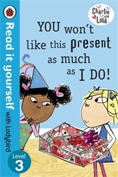 Book cover of Charlie and Lola: You Won't Like This Present as Much as I Do - Read it yourself with Ladybird by Lauren Child, Ladybird