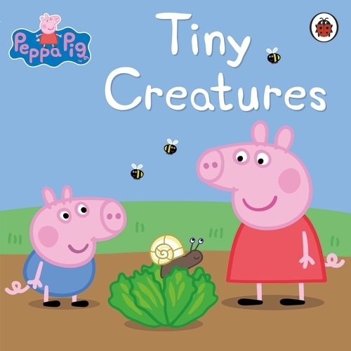 Book cover of Peppa Pig: Tiny Creatures by Peppa Pig