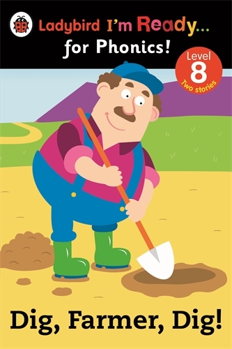 Book cover of Dig, Farmer, Dig! Ladybird I'm Ready for Phonics Level 8
