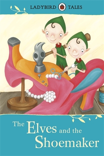 Book cover of Ladybird Tales: The Elves and the Shoemaker by Vera Southgate