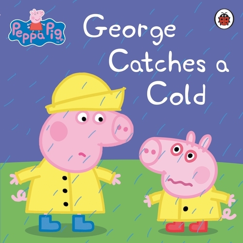Book cover of Peppa Pig: George Catches a Cold by Peppa Pig