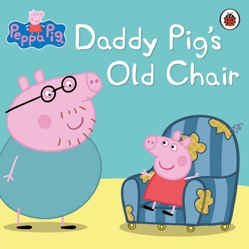 Book cover of Peppa Pig: Daddy Pig's Old Chair by Peppa Pig