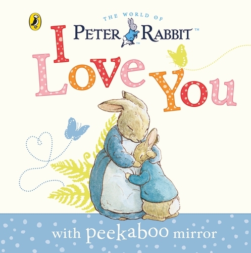 Book cover of Peter Rabbit: I Love You by Beatrix Potter