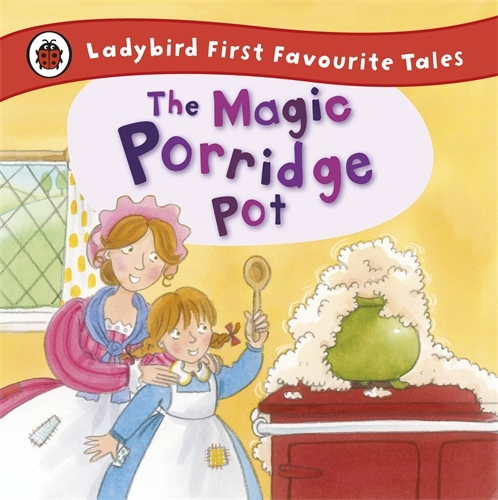 Book cover of The Magic Porridge Pot: Ladybird First Favourite Tales by Alan Macdonald