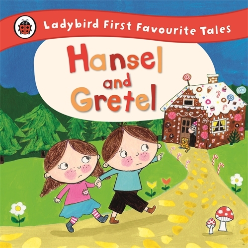 Book cover of Hansel and Gretel: Ladybird First Favourite Tales