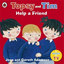 Book cover of Topsy and Tim: Help a Friend by Jean Adamson, Gareth Adamson