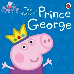 Book cover of Peppa Pig: The Story of Prince George by Peppa Pig