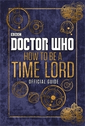 Book cover of Doctor Who: How to be a Time Lord - The Official Guide
