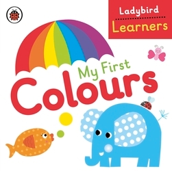 Book cover of My First Colours: Ladybird Learners by Ladybird