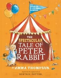 Book cover of The Spectacular Tale of Peter Rabbit by Emma Thompson