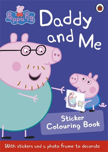 Book cover of Peppa Pig: Daddy and Me Sticker Colouring Book by Peppa Pig