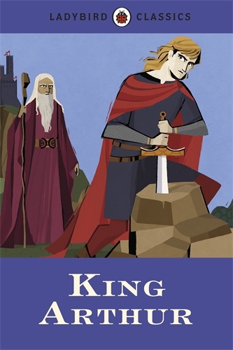 Book cover of Ladybird Classics: King Arthur by Desmond Dunkerley