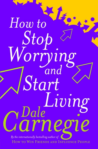 Book cover of How To Stop Worrying And Start Living by Dale Carnegie