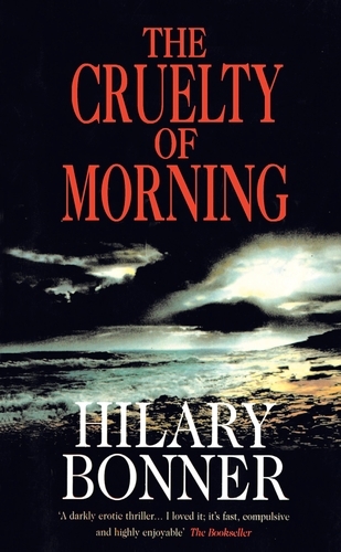 Book cover of The Cruelty Of Morning by Hilary Bonner