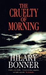 Book cover of The Cruelty Of Morning by Hilary Bonner