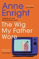 Book cover of The Wig My Father Wore by Anne Enright