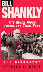 Book cover of Bill Shankly: It's Much More Important Than That by Stephen F Kelly