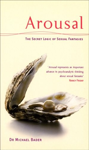 Book cover of Arousal: The Secret Logic Of Sexual Fantasies by Dr Michae Bader