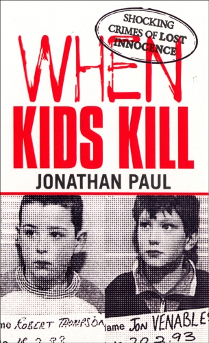 Book cover of When Kids Kill by Jonathan Paul