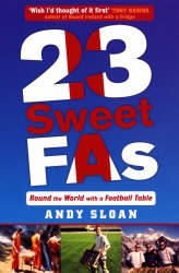 Book cover of 23 Sweet FAs: Round the World with a Football Table by Andy Sloan