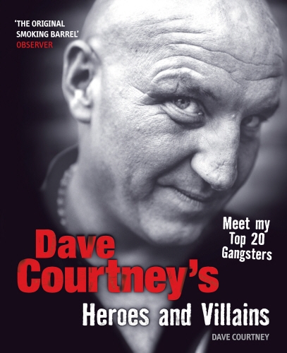 Book cover of Dave Courtneys Heroes and Villains by Dave Courtney