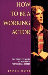 Book cover of How To Be A Working Actor by J Duke
