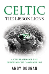 Book cover of Celtic: The Lisbon Lions by Andy Dougan