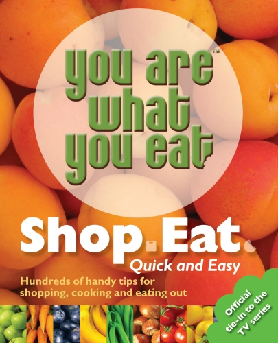 Book cover of You Are What You Eat: Shop, Eat. Quick and Easy by Carina Norris