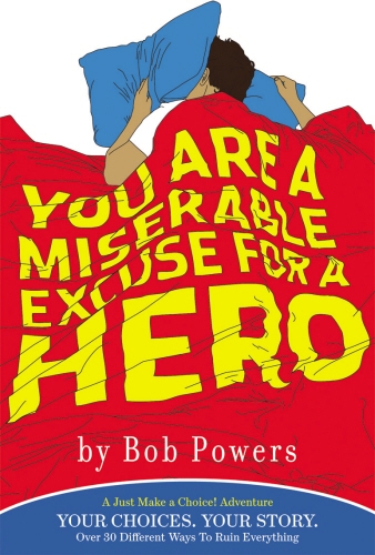 Book cover of You Are a Miserable Excuse for a Hero by Bob Powers