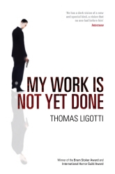 Book cover of My Work Is Not Yet Done by Thomas Ligotti