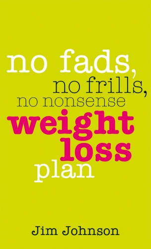 Book cover of No Fads, No Frills, No Nonsense Weight Loss Plan by Jim Johnson