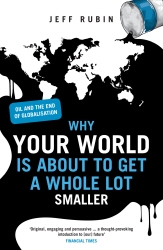 Book cover of Why Your World is About to Get a Whole Lot Smaller by Jeff Rubin