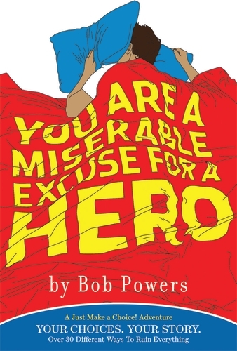 Book cover of You Are a Miserable Excuse for a Hero by Bob Powers