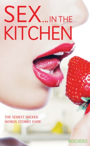 Book cover of Wicked Words: Sex In The Kitchen by Various