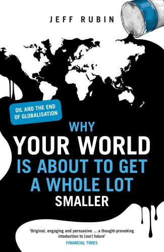 Book cover of Why Your World is About to Get a Whole Lot Smaller by Jeff Rubin