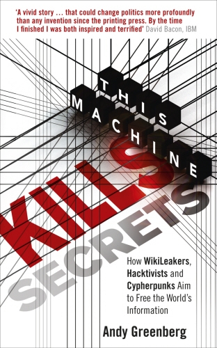 Book cover of This Machine Kills Secrets by Andy Greenberg