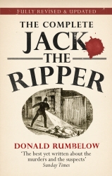 Book cover of Complete Jack The Ripper by Donald Rumbelow