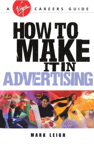 Book cover of How To Make It In Advertising by Mark Leigh
