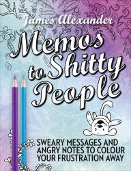 Book cover of Memos to Shitty People: A Delightful & Vulgar Adult Coloring Book by James Alexander