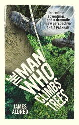 Book cover of The Man Who Climbs Trees by James Aldred